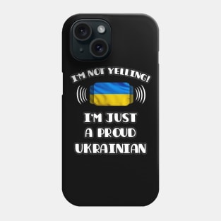 I'm Not Yelling I'm A Proud Ukrainian - Gift for Ukrainian With Roots From Ukraine Phone Case