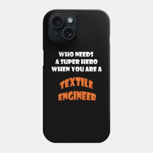 Who needs a super hero when you are a Textile Engineer T-shirts 2022 Phone Case