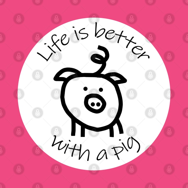 Animals Quote Disc Life is Better with a Pig by ellenhenryart