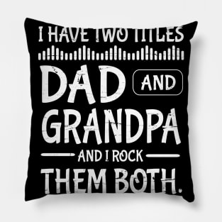 I Have Two Tittles Dad And Grandpa And I Rock Them Both Happy Father Parent July 4th Day Daddy Pillow