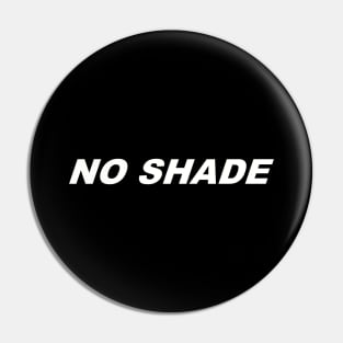 NO SHADE Pin