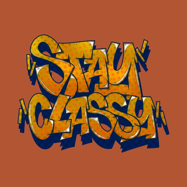 STAY CLASSY by graffitiasik