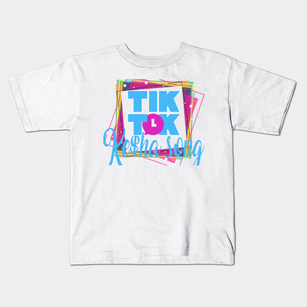 Kesha Song Tik Tok Kesha Song Tik Tok Kids T Shirt Teepublic - tik tok kesha roblox id