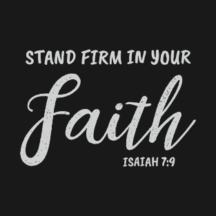 Stand Firm In Your Faith | Christian Design T-Shirt