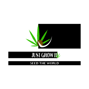 Just Grow It T-Shirt