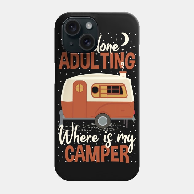 I'm Done Adulting Where Is My Camper Funny Saying Phone Case by Tesszero