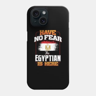 Egyptian Flag  Have No Fear The Egyptian Is Here - Gift for Egyptian From Egypt Phone Case