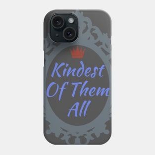 Kindest Of Them All Phone Case