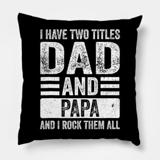 I Have Two Titles Dad And Papa Fathers Day Dad Pillow