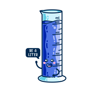 Be A Liter Graduated Cylinder T-Shirt