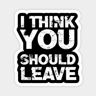 i think you should leave - typograph Magnet