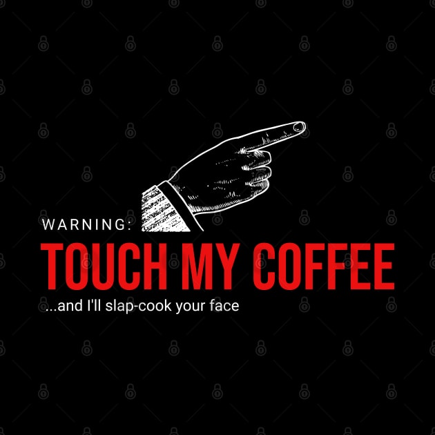 Touch My Coffee and I'll... by Flying Turkey Punch