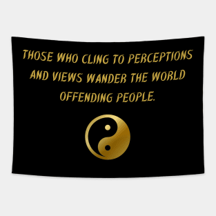Those Who Cling To Perceptions And Views Wander The World Offending People. Tapestry
