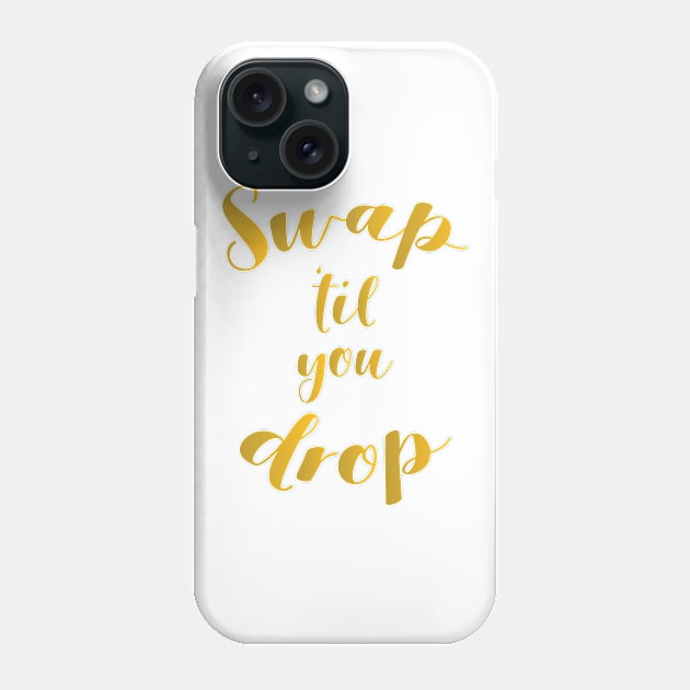 Swap 'Til You Drop Phone Case by bluerockproducts