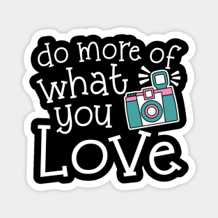 Do More Of What You Love Photography Magnet