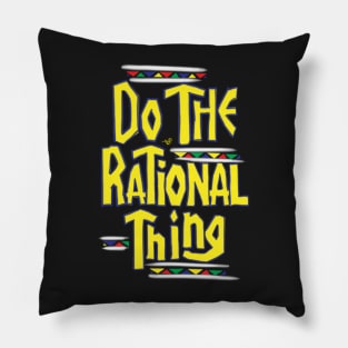 DO THE RATIONAL THING by Tai's Tees Pillow