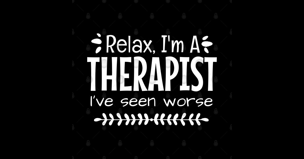 Relax I #39 m A Therapist I #39 ve Seen Worse Gift For A Therapist Sticker