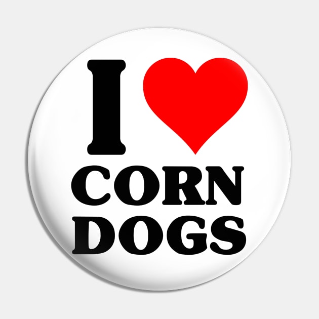 I Love Corn Dogs Pin by blueversion