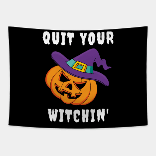 Halloween Funny Quit Your Witchin Shirt for Trick or Treating Tapestry