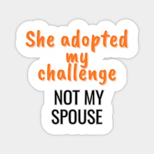 She adopted my challenge, not my spouse Magnet