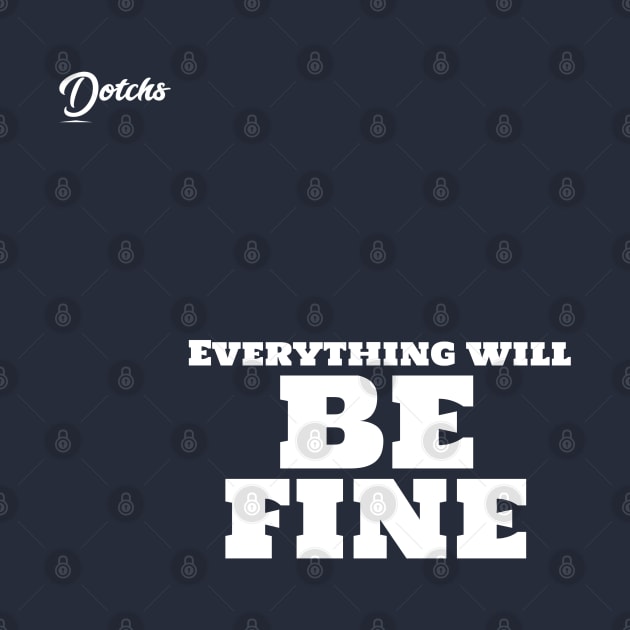 everything will be fine - Dotchs by Dotchs