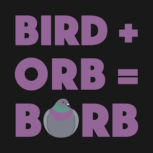 Bird + Orb = Borb T-Shirt