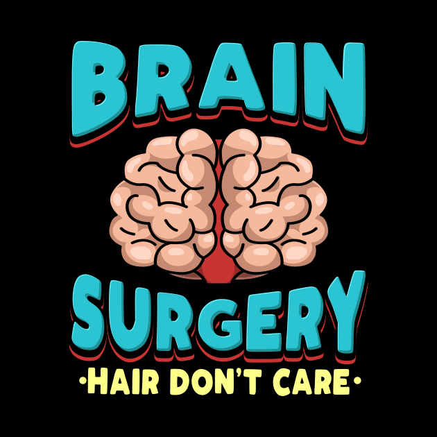 Brain Surgery Hair Don't Care Get well wishes by teweshirt