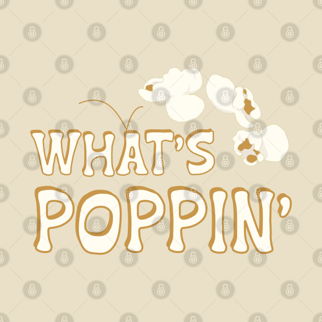 What’s Poppin’ Funny Popcorn Saying Whats Poppin TShirt TeePublic