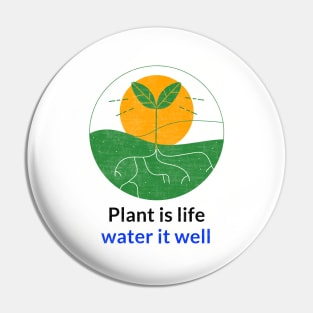 Plant is life water it well Pin