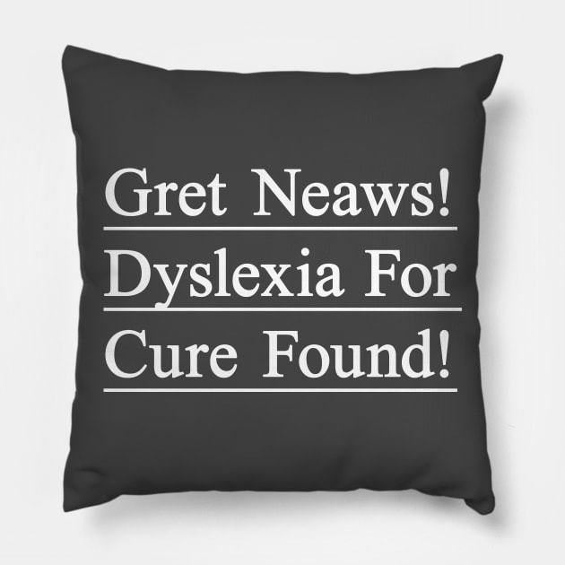 Dyslexia for cure found. Funny t-shirt to create awareness for dyslexic people Pillow by Pushloop