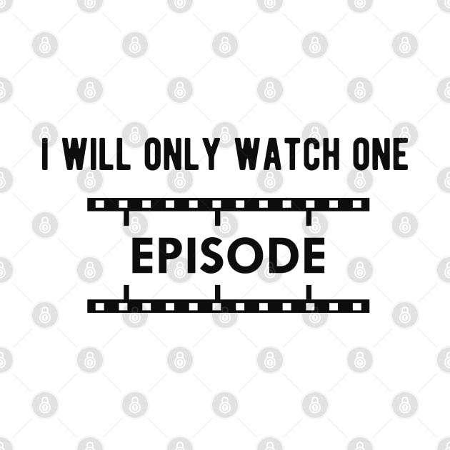 Television Show - I will only watch one episode by KC Happy Shop