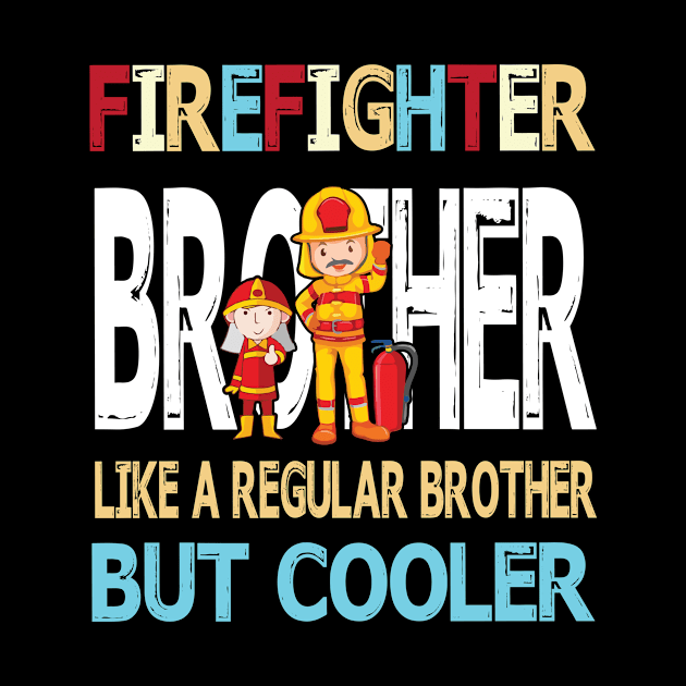 Firefighter Brother Like A Regular Brother But Cooler Happy Father Parent Summer July 4th Day by DainaMotteut