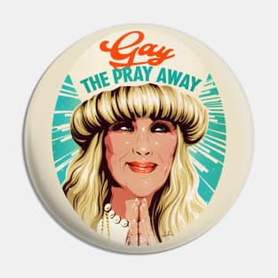 Gay The Pray Away Pin