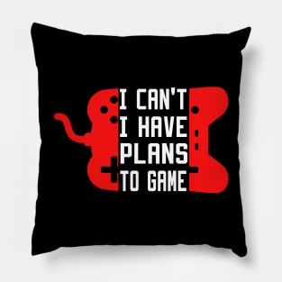 I Can't I Have Plans To Game Pillow