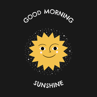 Good Morning Sunshine - Space Lover, Sun T-Shirt