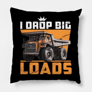 I Drop Big Loads Truck Driver Lovers Saying Pillow