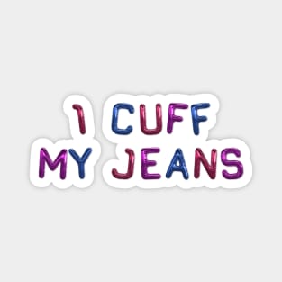 I Cuff My Jeans - Bisexual Funny Magnet