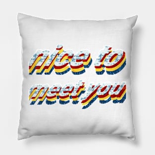 nice to meet you Pillow