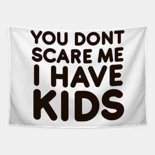 You dont scare me I have Kids Tapestry