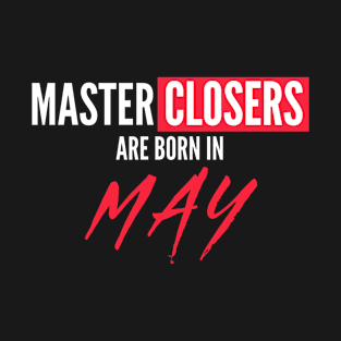 Master Closers are born in May T-Shirt