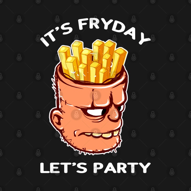 It's Fryday Let's Party Friday by Scaryzz