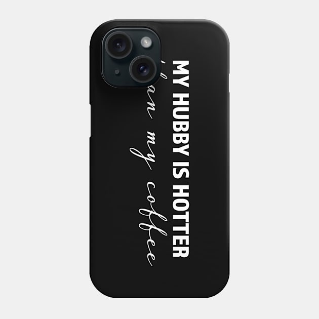 My hubby is hotter than my coffee - trending gift for coffee and caffeine addicts Phone Case by LookFrog