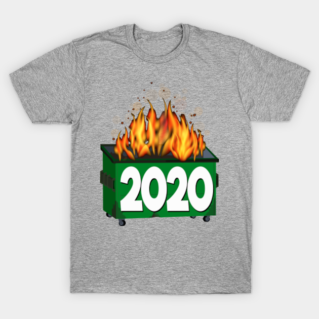 Dumpster Fire 2020 - Everything Sucks This Year - Dumpster Fire - T-Shirt