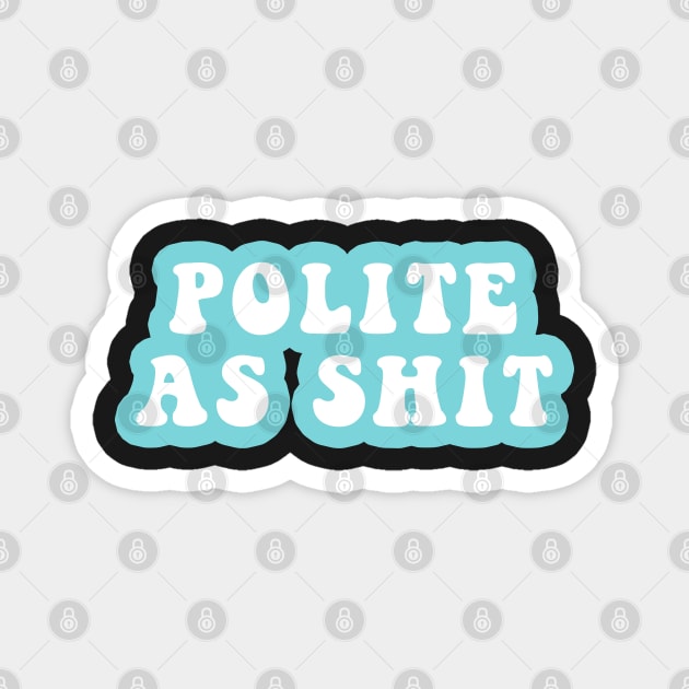 Polite As Shit Magnet by CityNoir