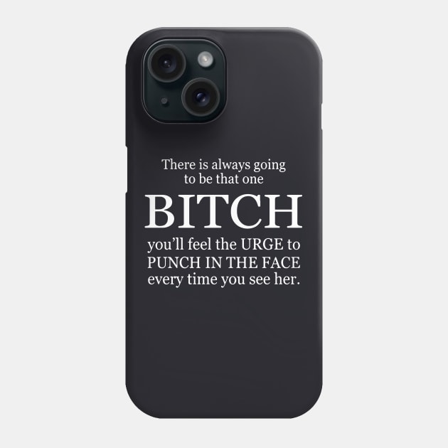 There Is Always Going To Be That One Bitch You Will Feel The Urge To Punch In The Face Every Time You See Her Wife Phone Case by dieukieu81