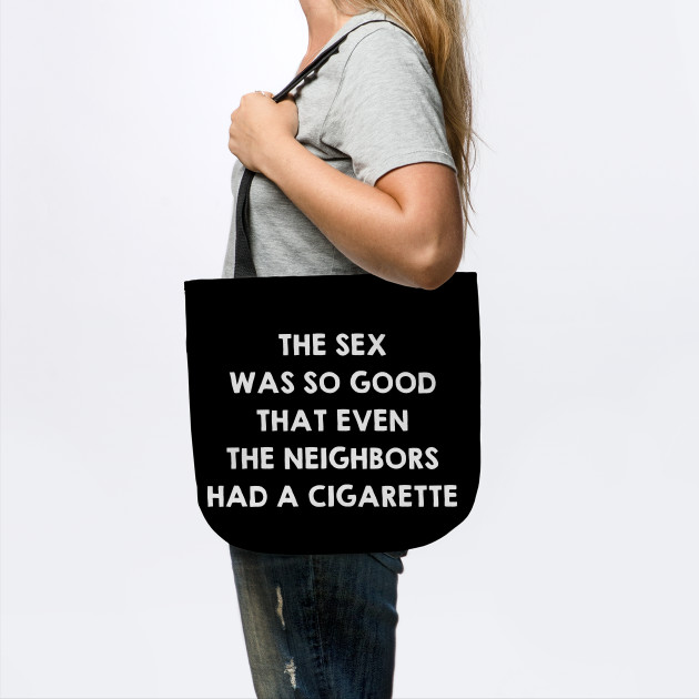 Sex Was So Good That Even Neighbors Had A Cigarette Funny Sex Quote