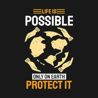 Life Is Possible Only On Earth Protect Earth Day T-Shirt