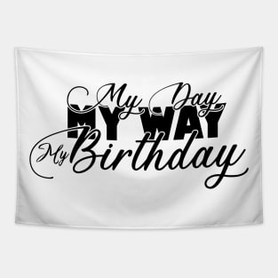 My Day My Way My Birthday Its My Birthday Gifts Tapestry