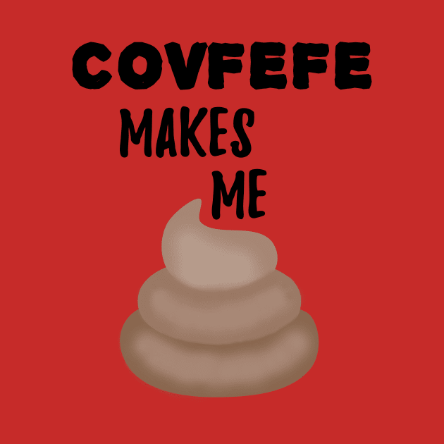 Covfefe Makes Me Poop by MosaicTs1