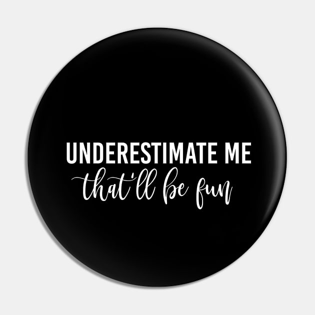 Funny Quote Gift Underestimate Me That'll Be Fun Pin by kmcollectible